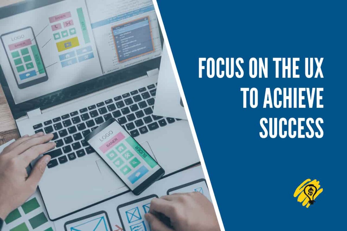Focus on The UX to Achieve Success