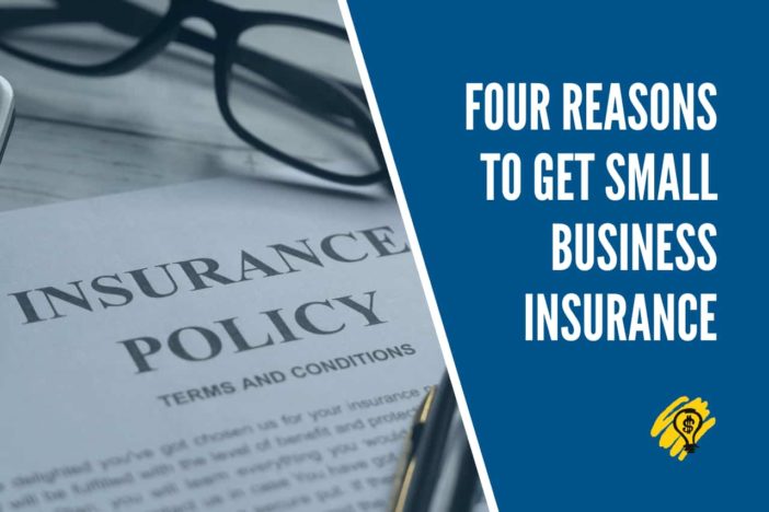 Four Reasons to Get Small Business Insurance