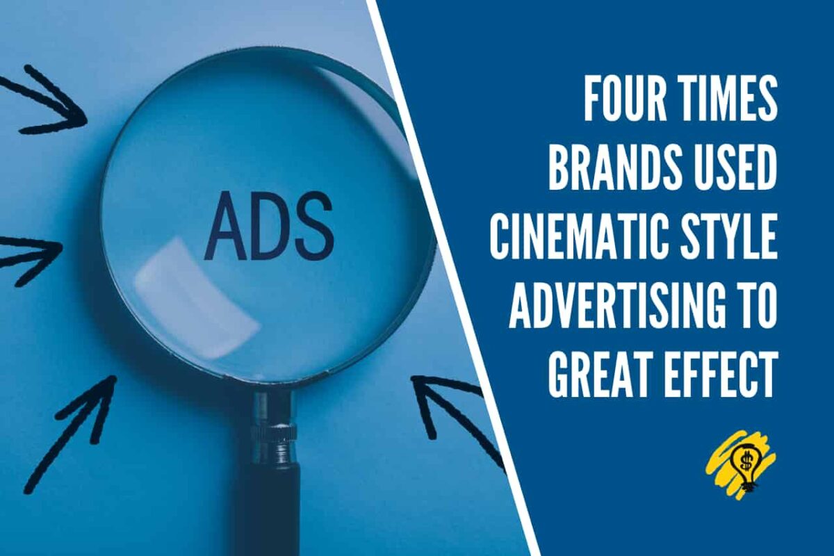 Four Times Brands Used Cinematic Style Advertising to Great Effect