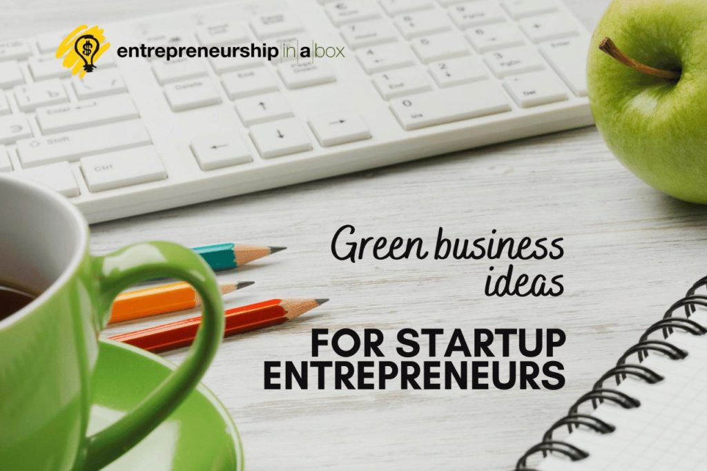 Green Business Ideas for Startup Entrepreneurs