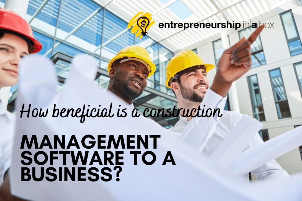 How Beneficial is a Construction Management Software to a Business