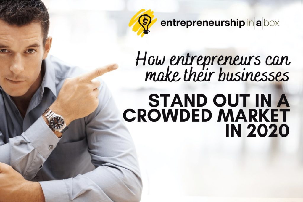 How Entrepreneurs Can Make Their Businesses Stand Out in a Crowded Market in 2020