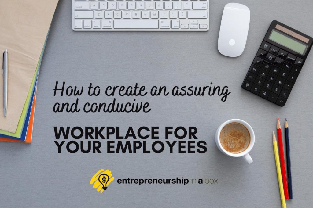 How To Create An Assuring And Conducive Workplace For Your Employees