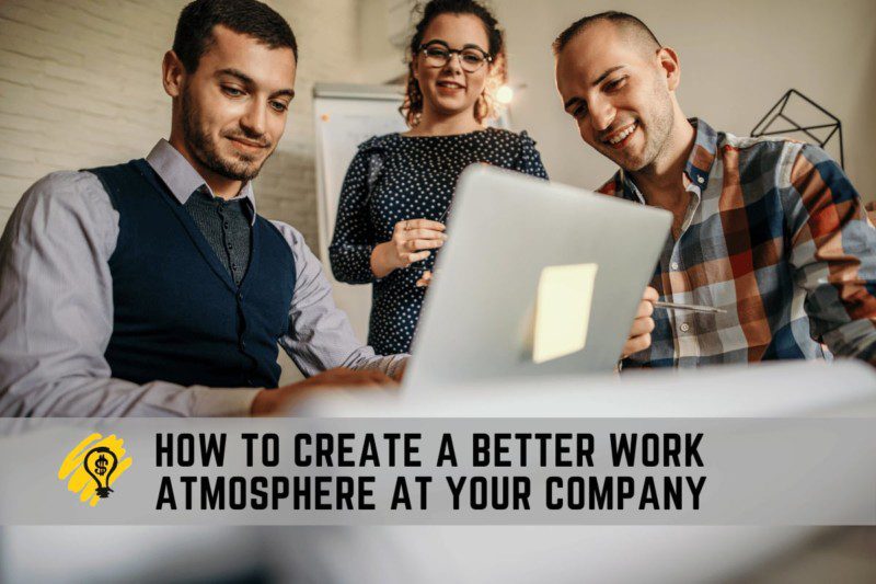 How To Create a Better Work Atmosphere at Your Company