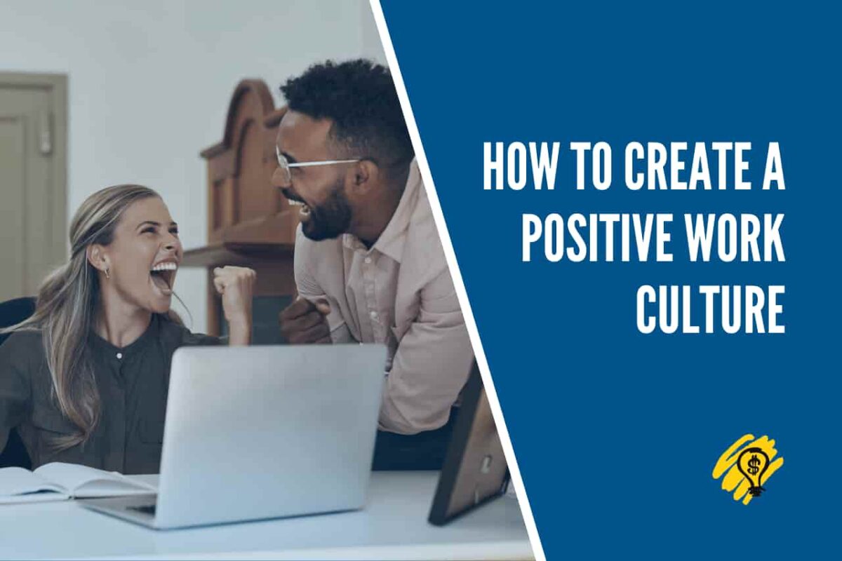 How To Create a Positive Work Culture