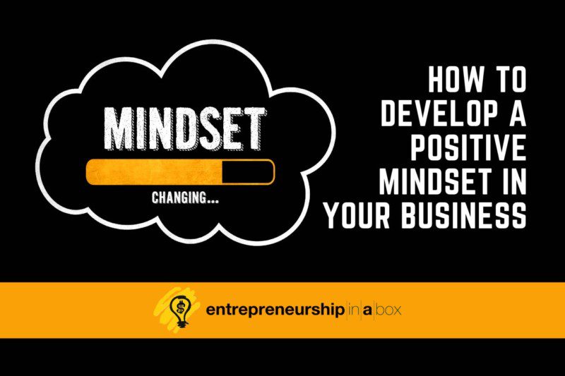 How To Develop A Positive Mindset In Your Business