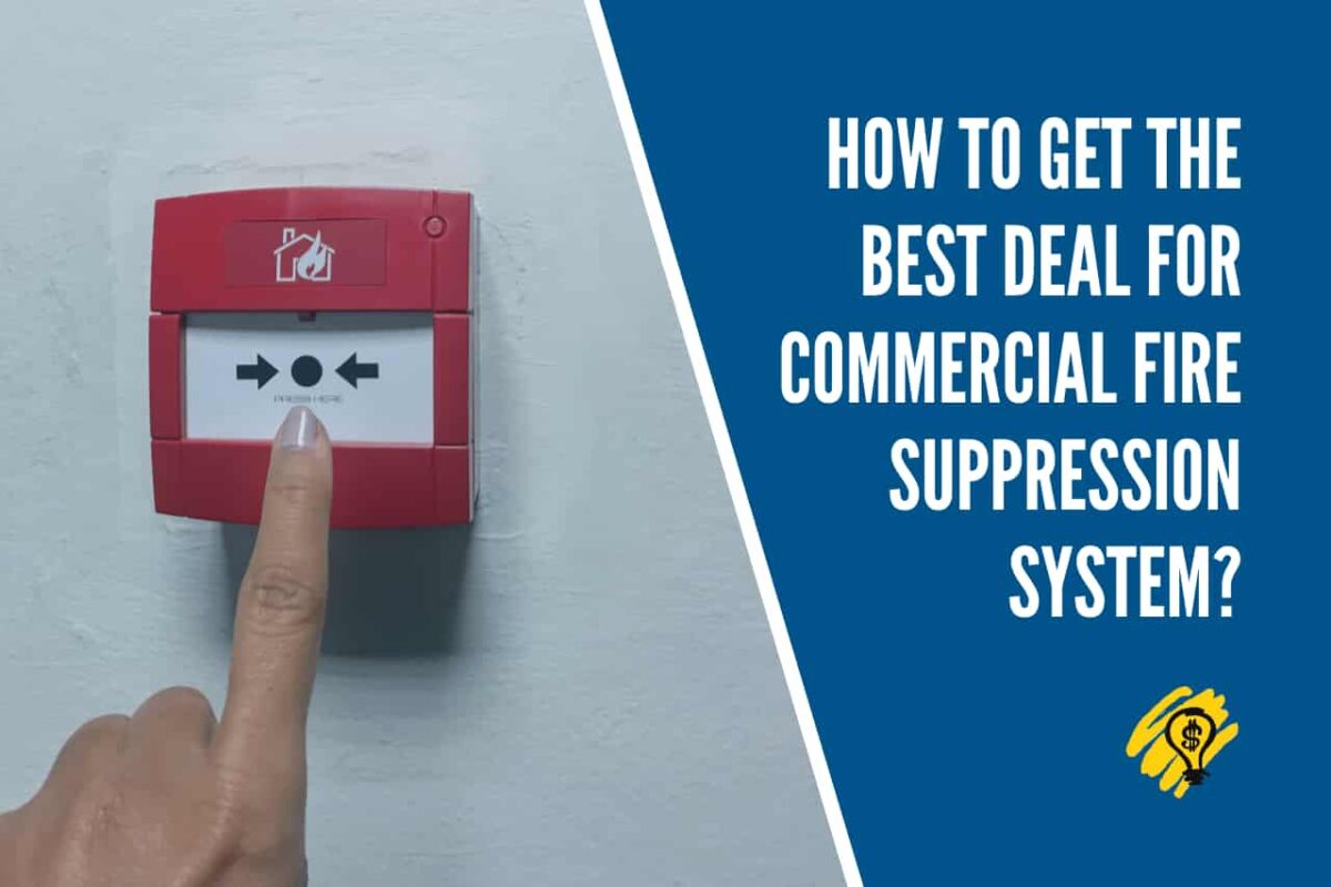 How To Get the Best Deal for Commercial Fire Suppression System