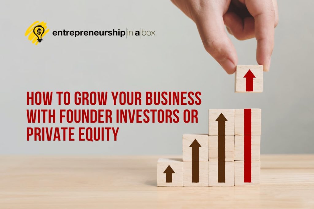 How To Grow Your Business With Founder Investors or Private Equity