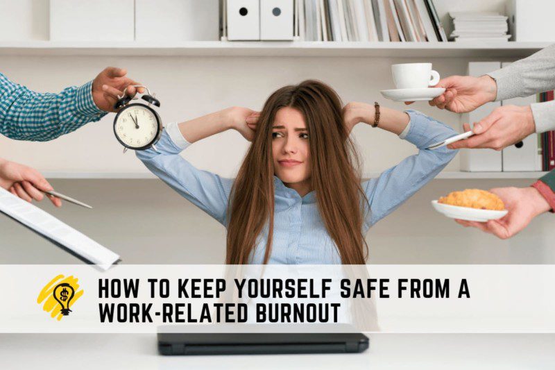 How To Keep Yourself Safe from A Work-Related Burnout