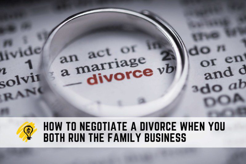 How To Negotiate a Divorce When You Both Run The Family Business