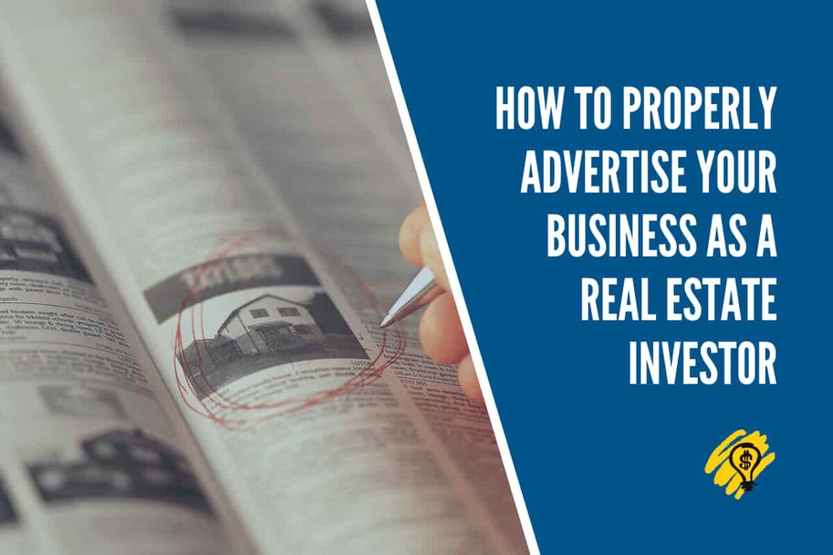How To Properly Advertise Your Business as A Real Estate Investor