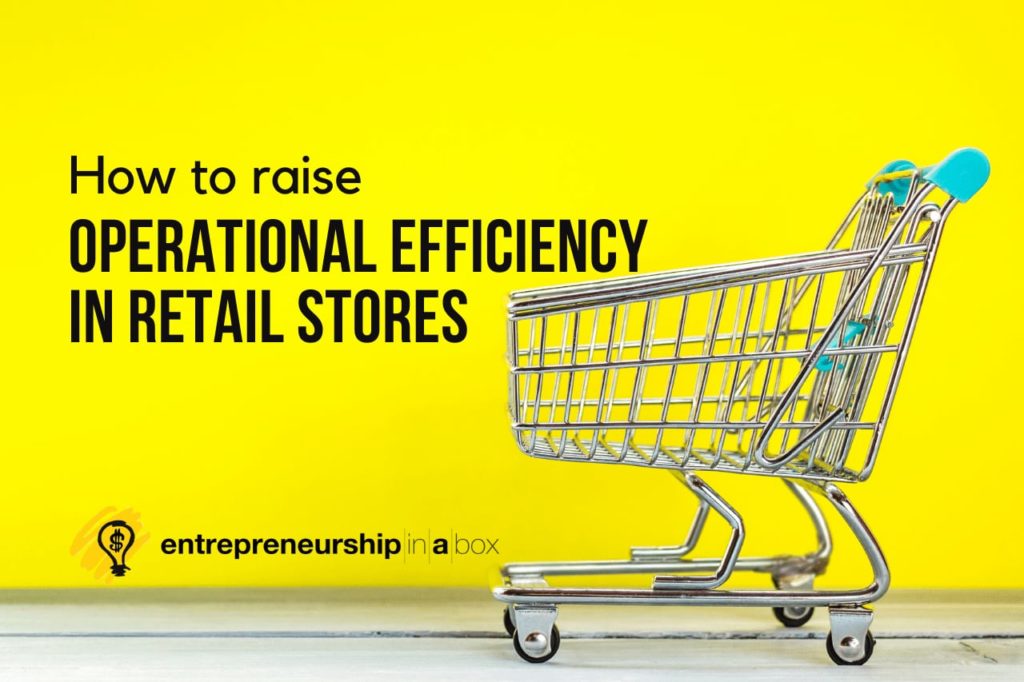 How To Raise Operational Efficiency In Retail Stores
