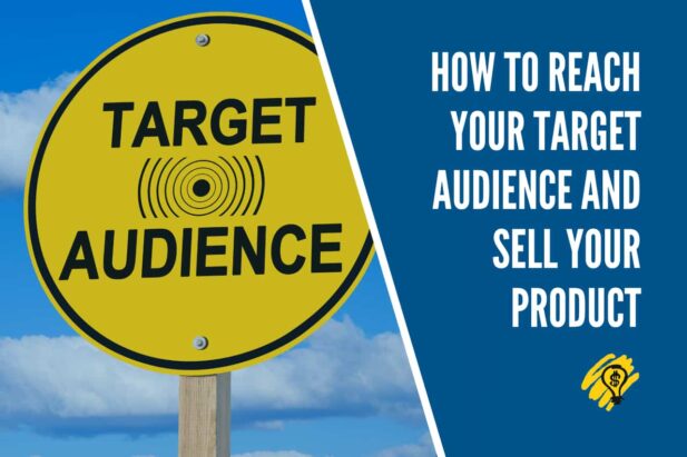 How To Reach Your Target Audience And Sell Your Product
