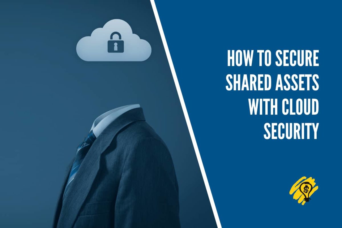 How To Secure Shared Assets With Cloud Security