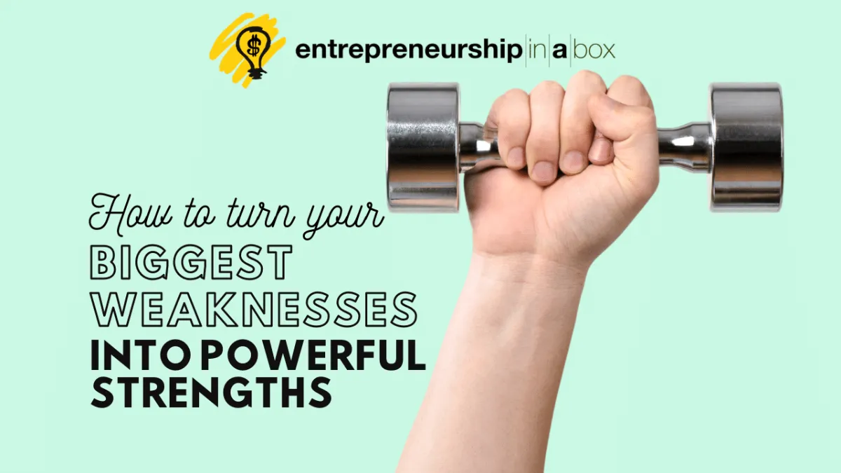 How to Turn Your Biggest Weaknesses Into Strengths