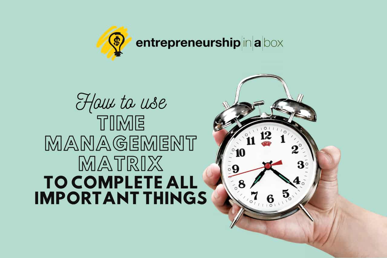 How To Use Time Management Matrix To Complete All Important Things