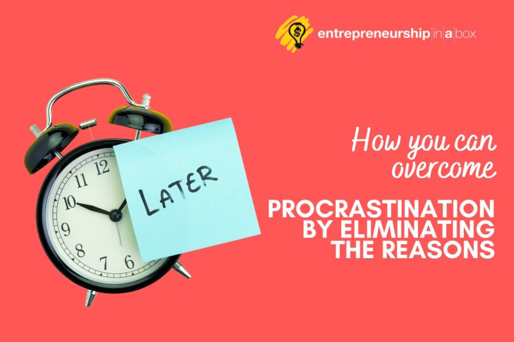 How You Can Overcome Procrastination By Eliminating the Reasons