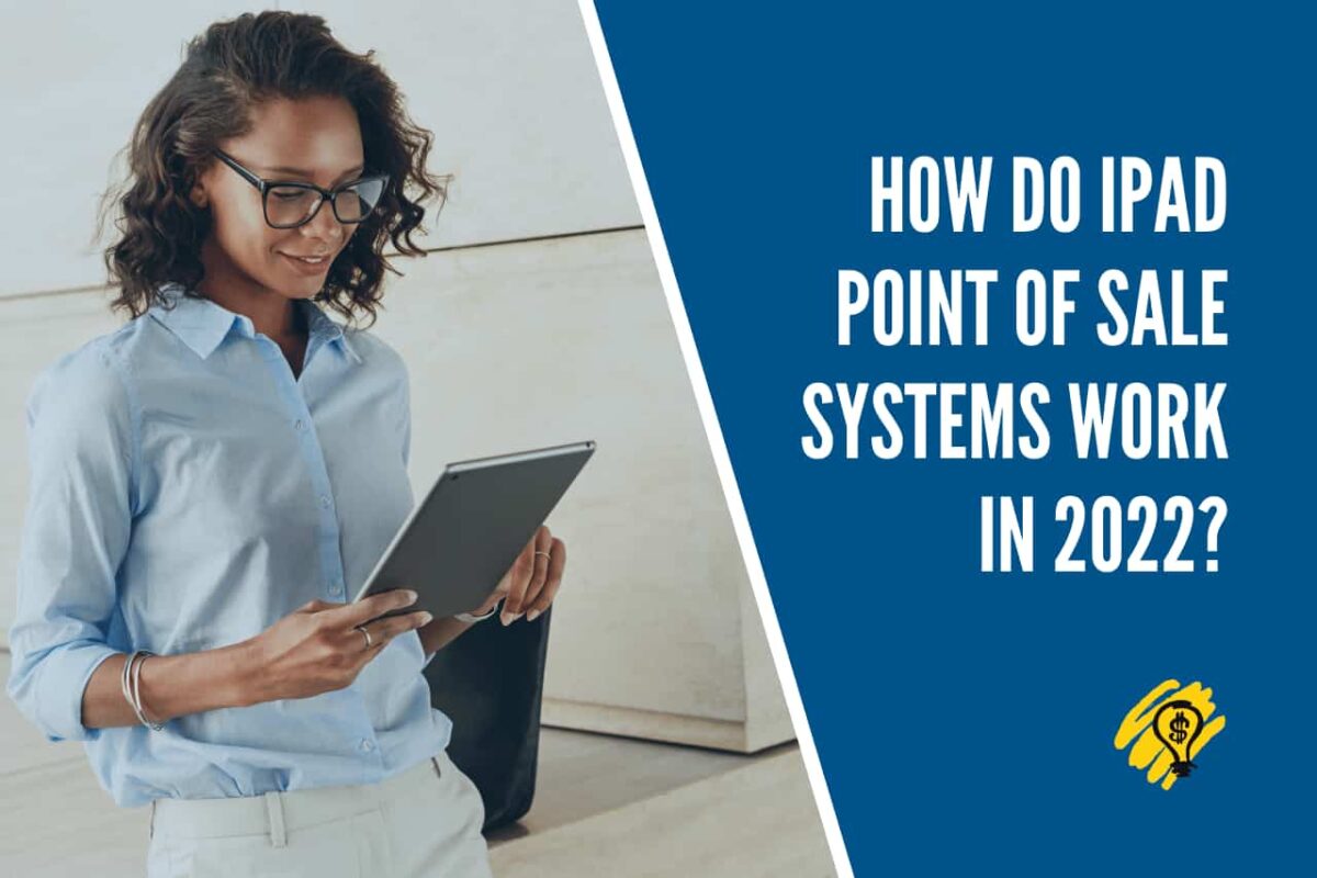 How do iPad Point of Sale Systems Work in 2022