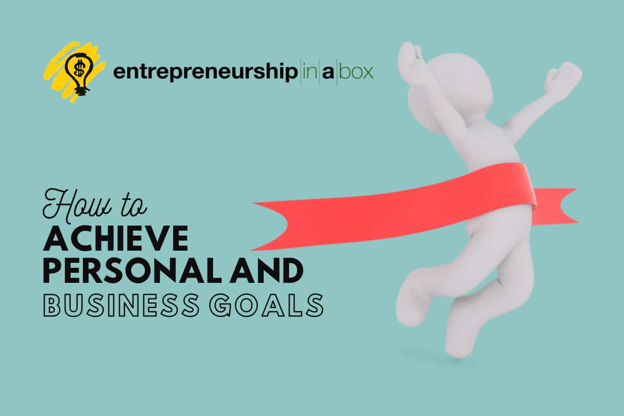 How to Achieve Personal and Business Goals