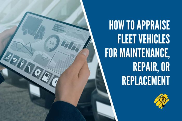 How to Appraise Fleet Vehicles for Maintenance, Repair, or Replacement