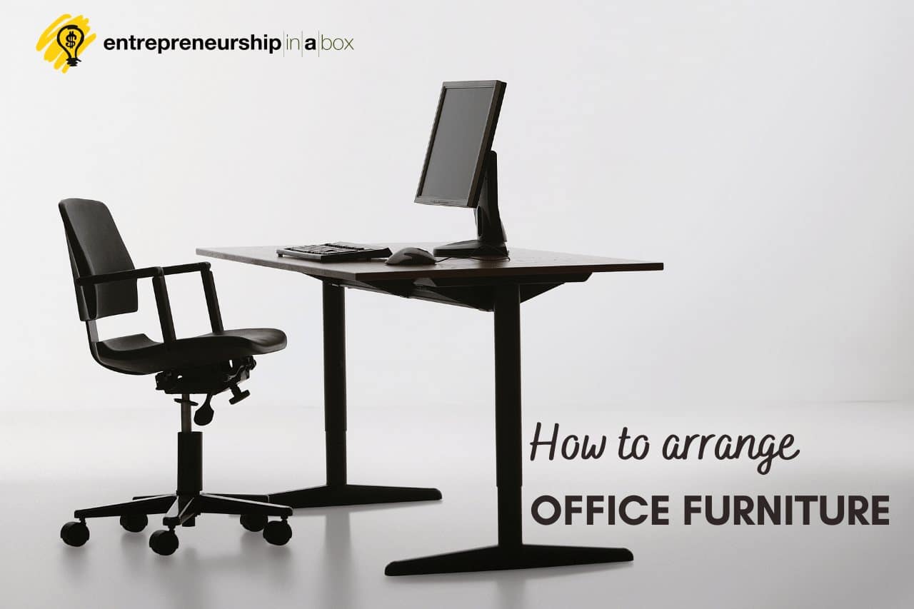 How to Arrange Office Furniture Entrepreneurship in a Box