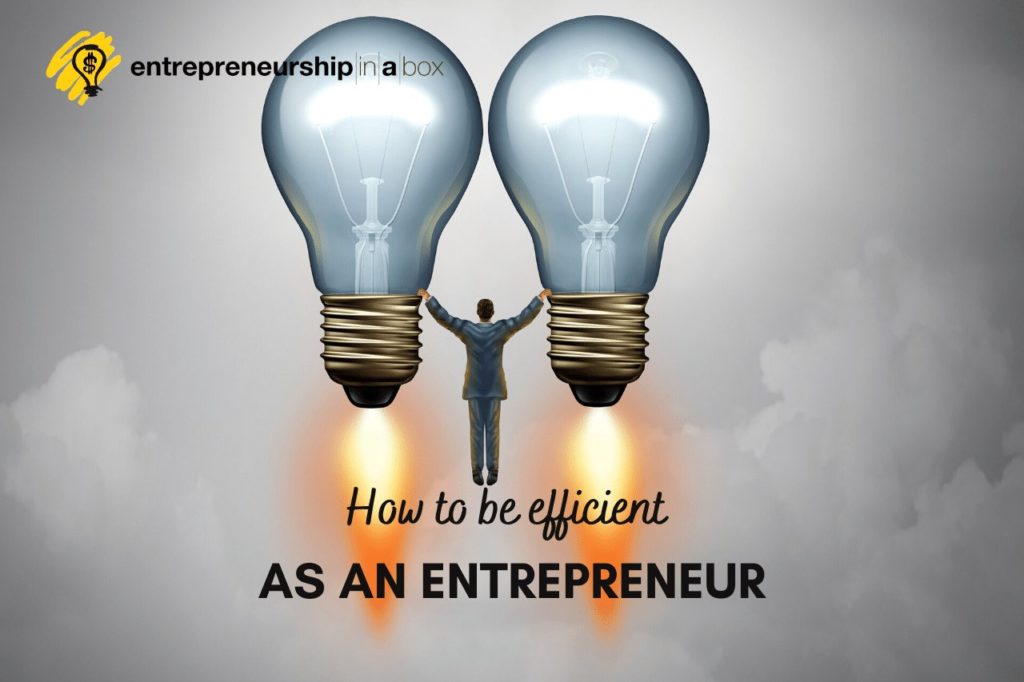 How to Be Efficient As An Entrepreneur