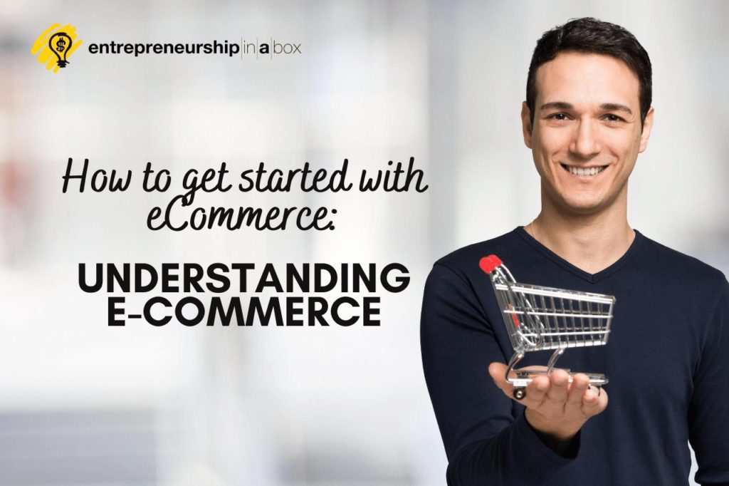 How to Get Started With eCommerce_ Understanding E-Commerce