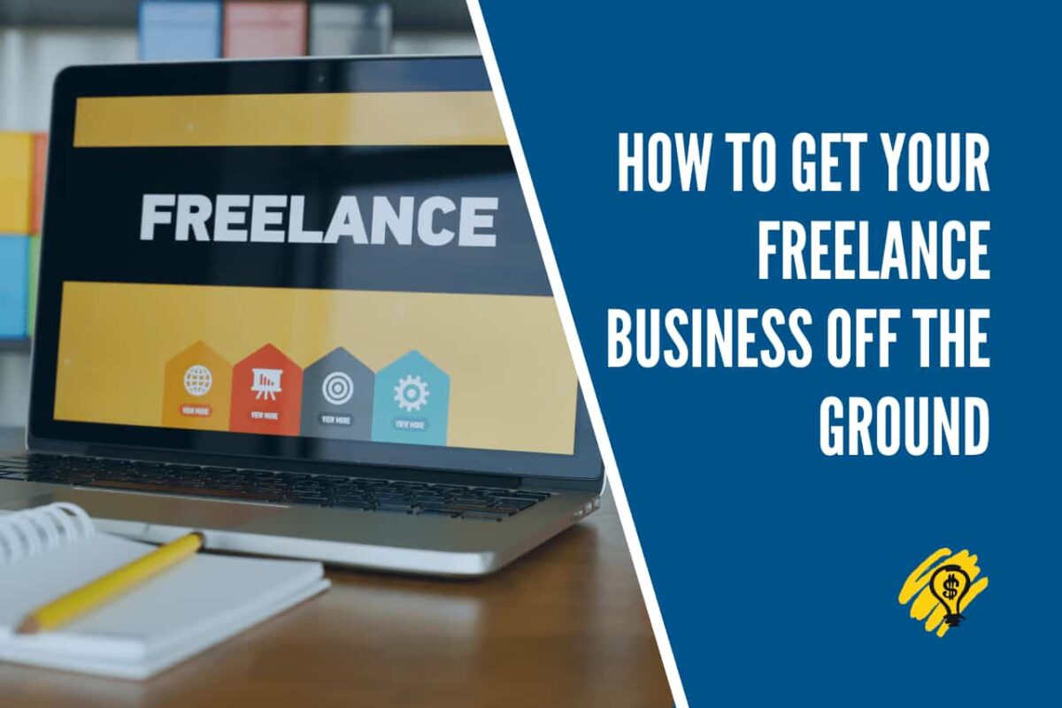 How to Get Your Freelance Business Off the Ground