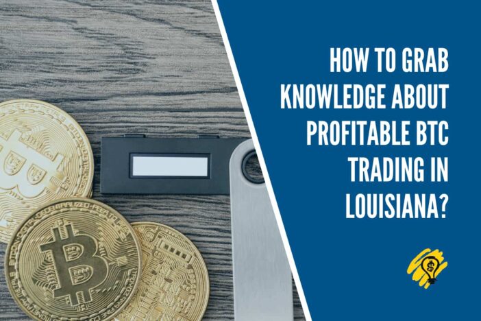 How to Grab Knowledge About Profitable BTC Trading in Louisiana