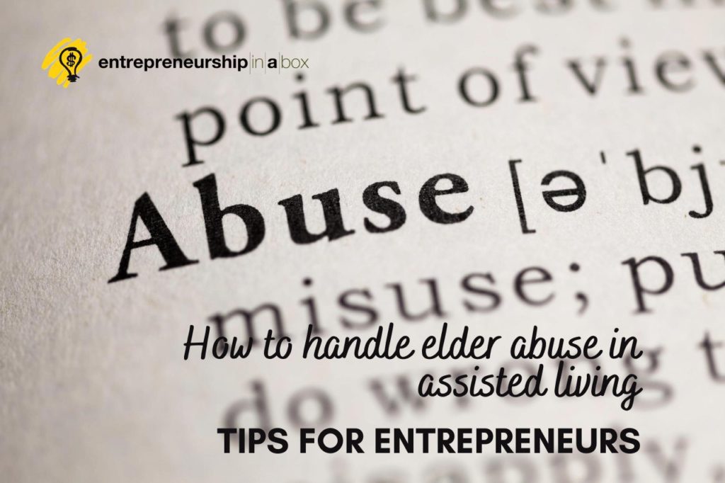 How to Handle Elder Abuse in Assisted Living -Tips for Entrepreneurs