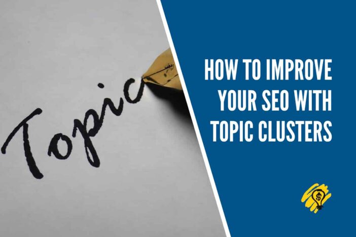 How to Improve Your SEO With Topic Clusters