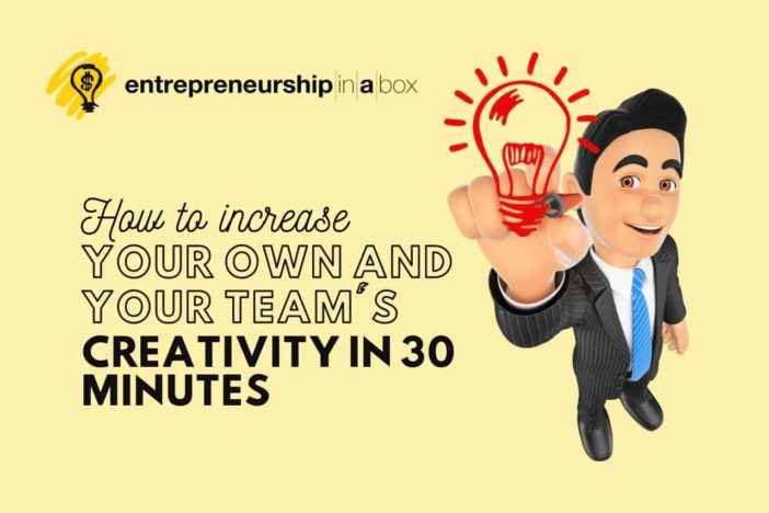 How to Increase Your Own and Your Team's Creativity in 30 Minutes