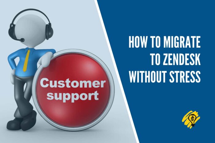 How to Migrate to Zendesk Without Stress