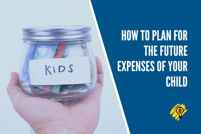 How to Plan for the Future Expenses of your Child
