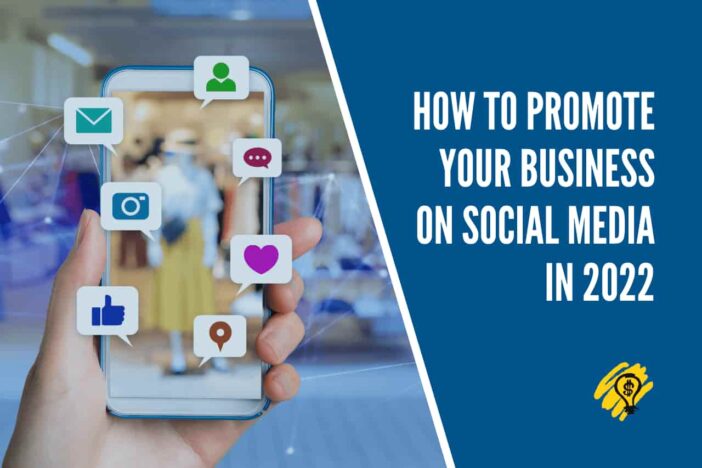How to Promote Your Business on Social Media in 2022