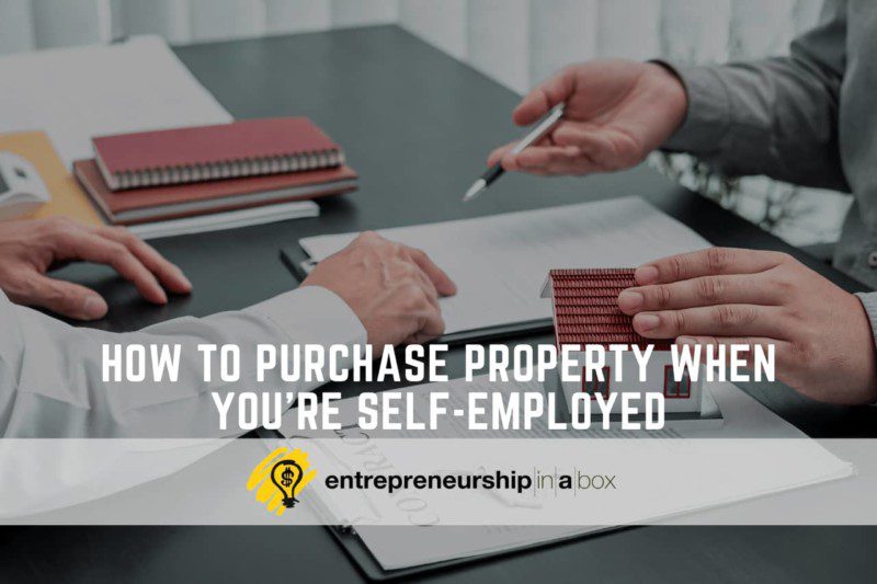How to Purchase Property When You’re Self-Employed