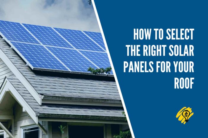 How to Select the Right Solar Panels for Your Roof