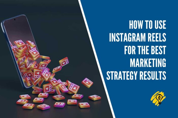 How to Use Instagram Reels for the Best Marketing Strategy Results