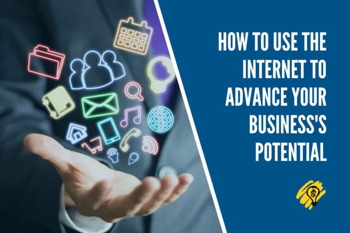 How to Use the Internet to Advance Your Business's Potential
