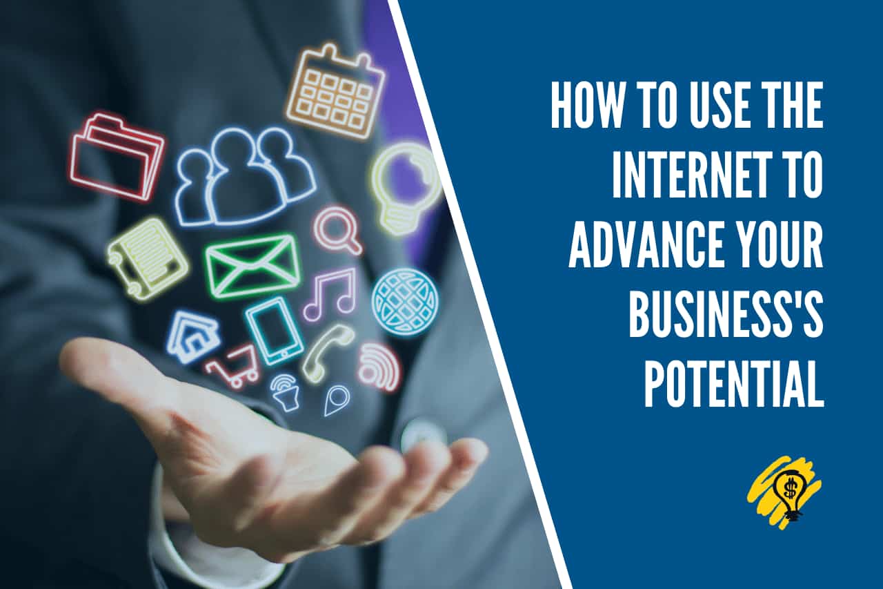 Here is How To Use The Internet To Grow Your Business's Potential