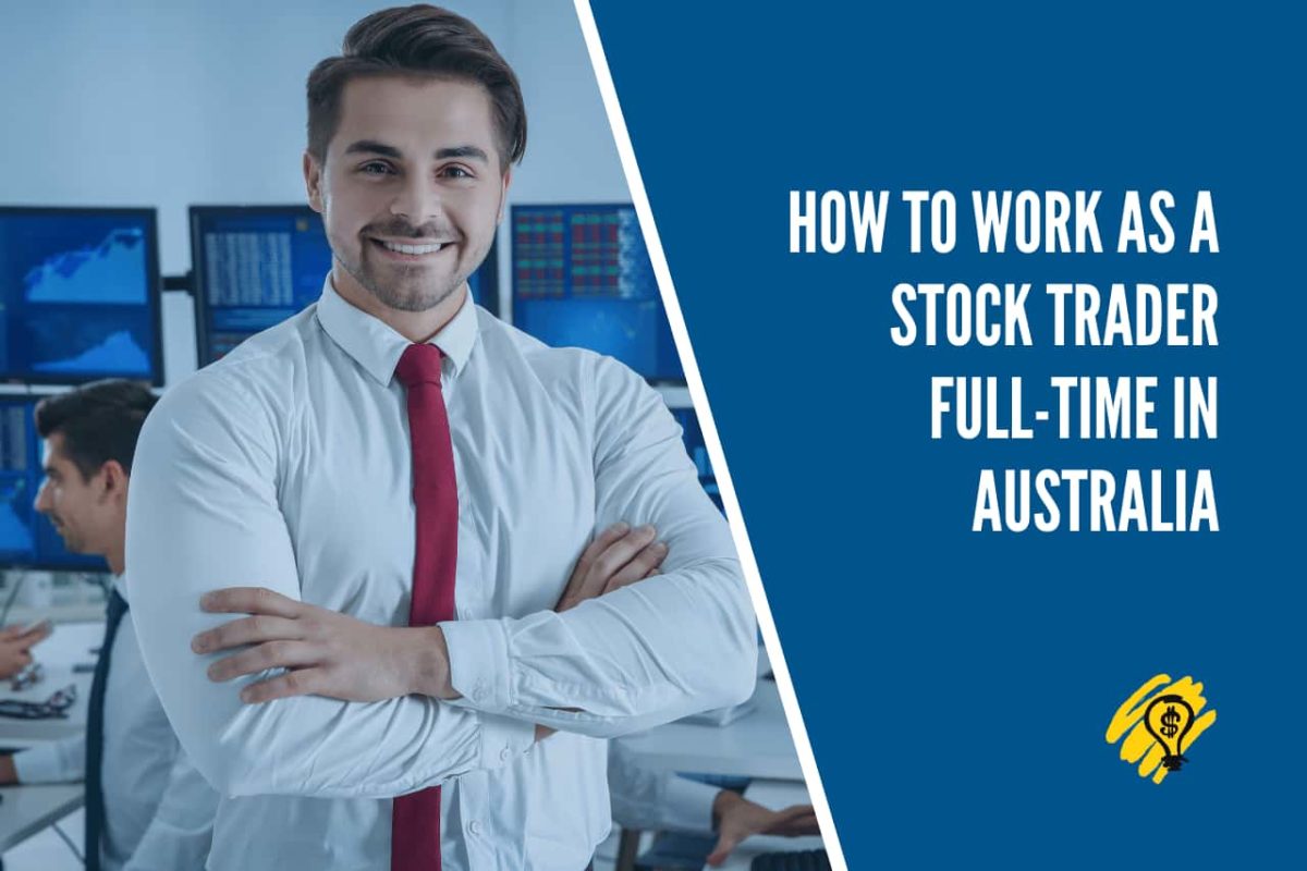 How to Work as a Stock Trader FullTime in Australia Investing Money