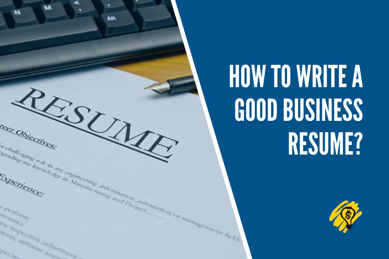 How to Write a Good Business Resume - How To Write A Good Business Resume 