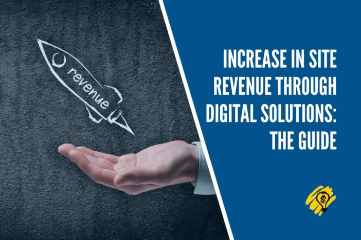 Increase in Site Revenue Through Digital Solutions The Guide