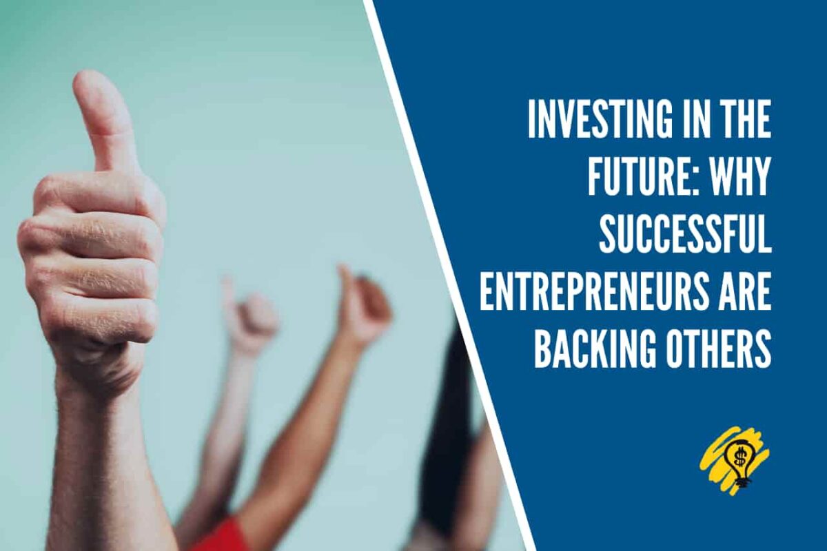 Investing in the Future - Why Successful Entrepreneurs Are Backing Others