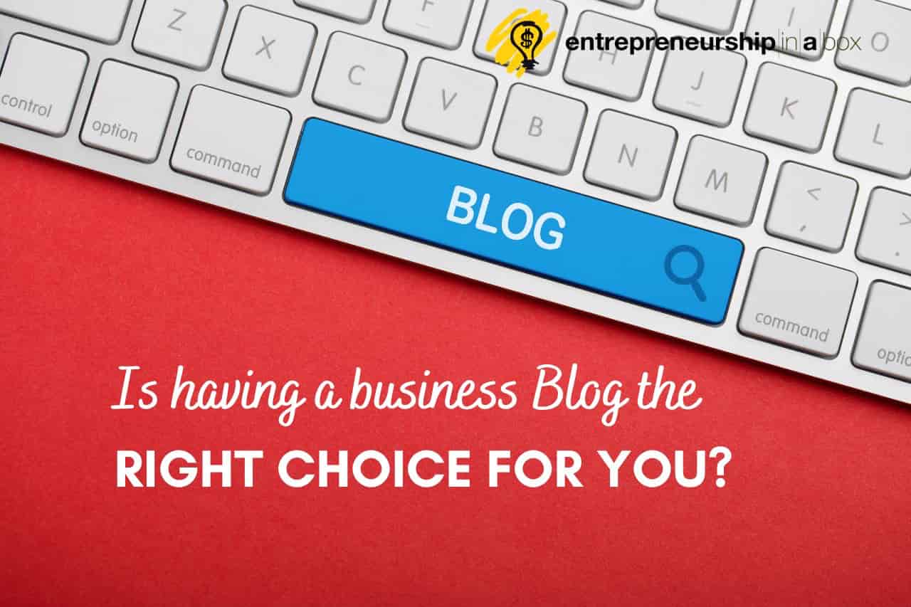 Is Having a Business Blog the Right Choice for You