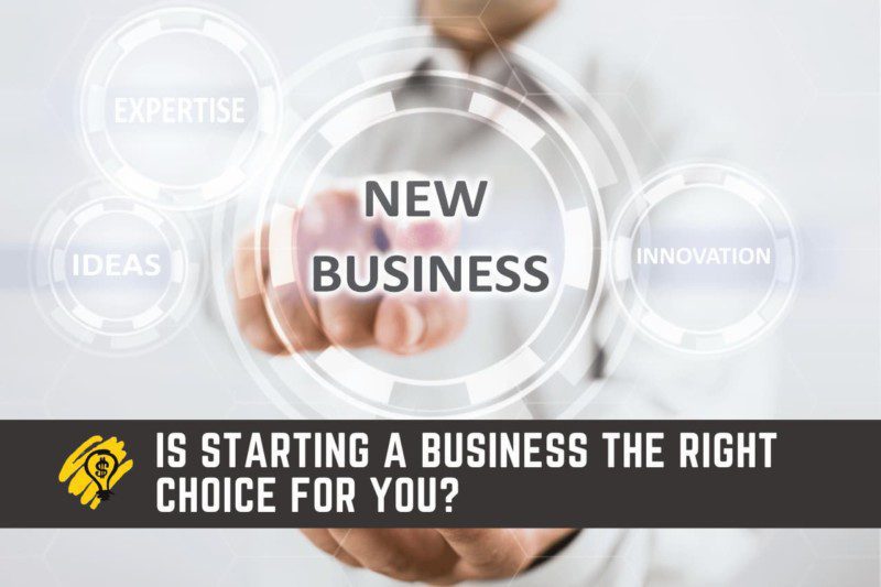 Is Starting a Business The Right Choice For You