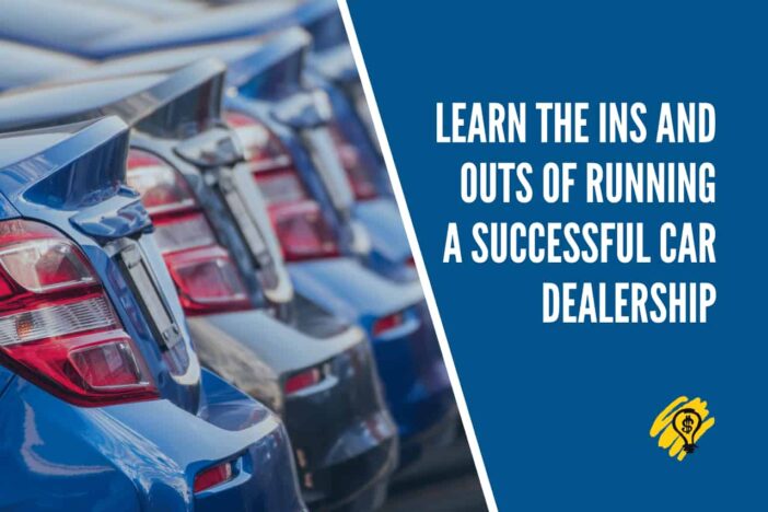 Learn The Ins And Outs Of Running A Successful Car Dealership