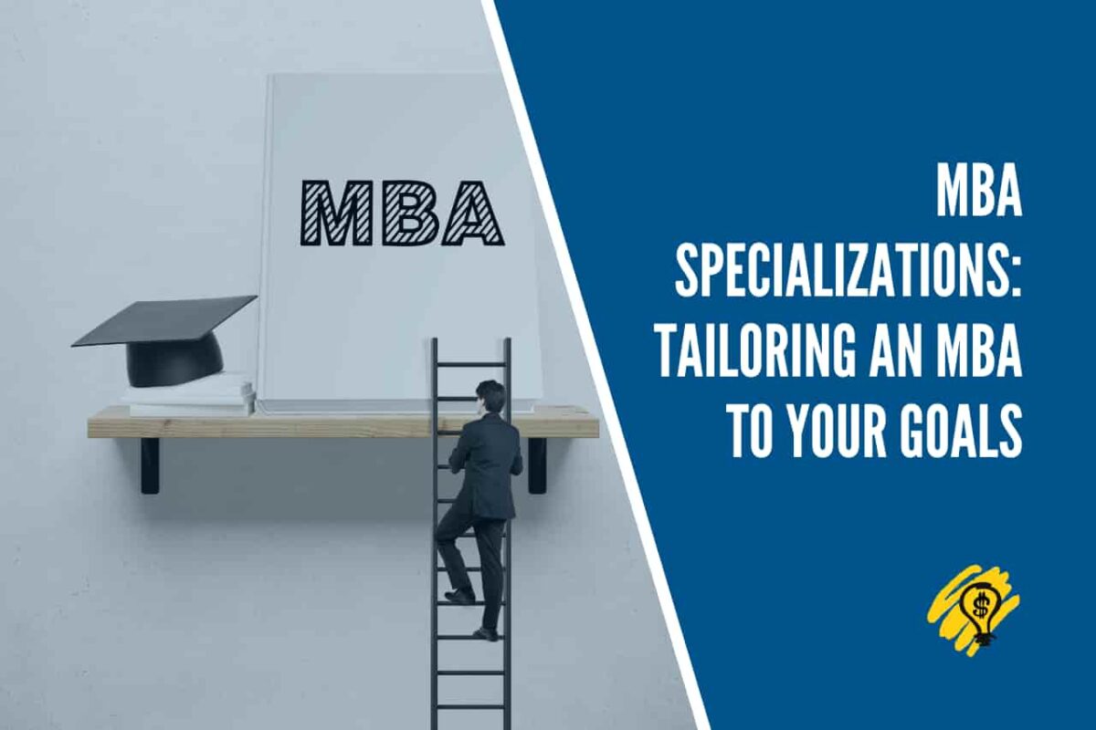 MBA Specializations - Tailoring an MBA to Your Goals