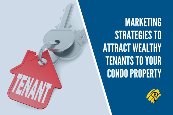 Marketing Strategies To Attract Wealthy Tenants To Your Condo Property