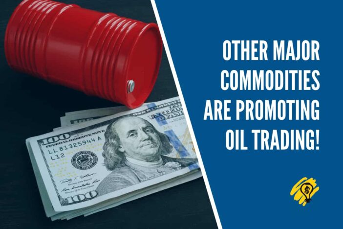 Other Major Commodities Are Promoting Oil Trading!